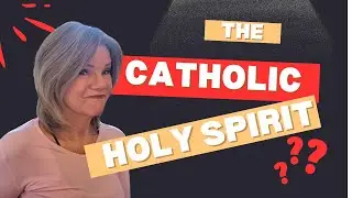 Do Catholics have the Holy Spirit?