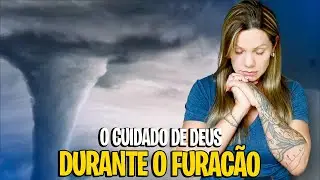 ESSE É O CUIDADO DE DEUS NO MEIO DO FURACÃO!