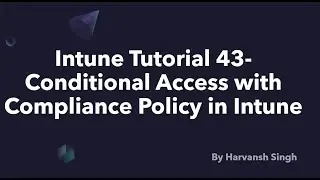 Intune Tutorial 43 -Conditional Access with Compliance Policy in Intune