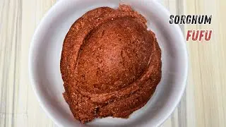 How To Make Sorghum Flour Swallow | SORGHUM FUFU | The BEST Nigerian Swallow For WEIGHT LOSS