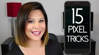Google Pixel: 15 Tips and Tricks You Need to Know
