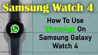 How To Use WhatsApp On Galaxy Watch 4 🔥