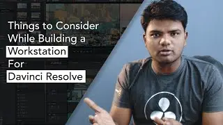 Davinci Resolve | Things to Consider while Building a Workstation | System Configuration