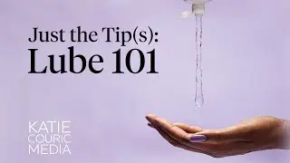 Just the Tip(s): Lube 101