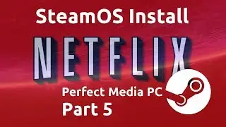 How to install Netflix on SteamOS - Perfect Media/Gaming PC Part 5