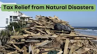 Natural Disasters & Tax Relief: Deduct losses from a federally declared natural disaster