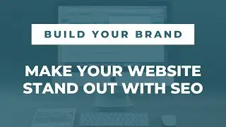 Build Your Brand | Make Your Website Stand Out With SEO