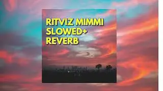 RITVIZ MIMMI | SLOWED+ REVERB | BEST EDIT @ritvizji