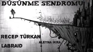 Recep Türkan Ft Labraid (Aleyna ikra)''Düşünme Sendromu''