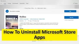 How To Uninstall Microsoft Store Apps Windows 11- Remove Or Delete Windows or Microsoft Store App