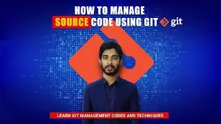 How to manage source code using git? Learn git management codes and techniques | git tutorial |
