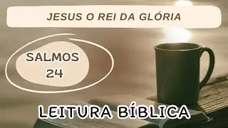 SALMOS 24 | LEITURA DA BÍBLIA