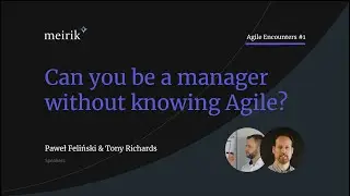 AGILE ENCOUNTERS #1: Can you be a manager without knowing Agile?
