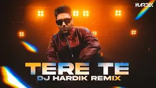 Guru Randhawa - Tere Te (DJ Hardik Remix)