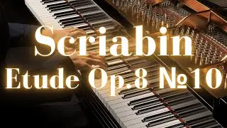 Scriabin - Etude Op.8 №10 (1894)