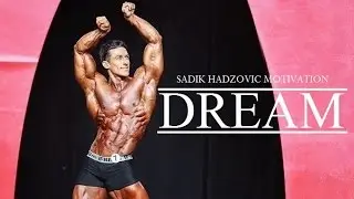 Sadik Hadzovic Motivation - DREAM - (Classic Physique)