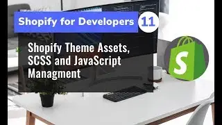 11 - Shopify Theme Assets, SCSS and JavaScript Managment