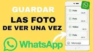 Cómo GUARDAR Fotos Que Sólo Se Pueden Ver Una Vez En WHATSAPP