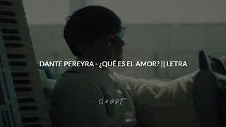 DANTE PEREYRA - ¿QUÉ ES ES EL AMOR? || LETRA