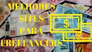 GANHAR DINHEIRO NA INTERNET: OS MELHORES SITES PARA FREELANCERS!
