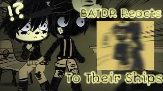 Batdr Reacts To Their Ships| Remake?| Batdr| Gc