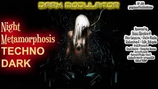 TECHNO / DARK TECHNO - Night metamorphosis Mix From DJ DARK MODULATOR