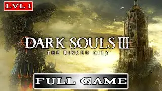 Dark Souls 3 - The Ringed City DLC Gameplay Walkthrough FULL GAME (SL1) No Commentary