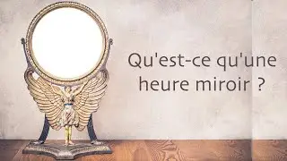 Qu'est-ce qu'une Heure Miroir ?