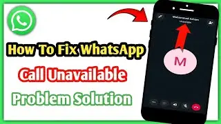 How To Fix WhatsApp Call Unavailable Problem||WhatsApp Call Unavailable Kaise Theek Kare