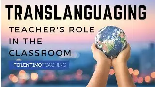 Translanguaging: Teacher's Role in the Classroom