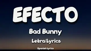 EFECTO - Bad Bunny (Letra/Lyrics)