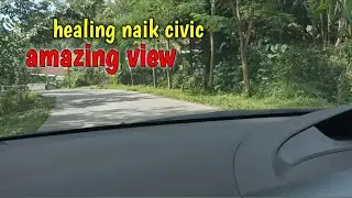 AMAZING VIEW! Jalan - jalan healing naik mobil civic