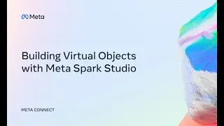 Meta Connect 2022 | Building Virtual Objects in Meta Spark Studio