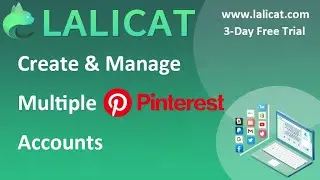 How to Create and Manage Multiple Pinterest Accounts by Using Lalicat Antidetect Browser?