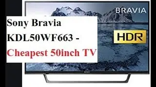 Sony Bravia KDL50WF663 - Cheapest 50inch TV :: Honest Review 2019