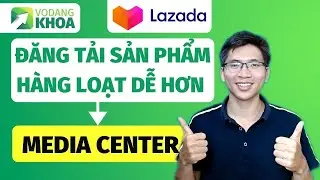Đăng sản phẩm hàng loạt trên Lazada dễ dàng hơn với tính năng Thư viện đa phương tiện