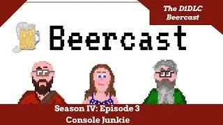 Beercast: Console Junkie, Part 2
