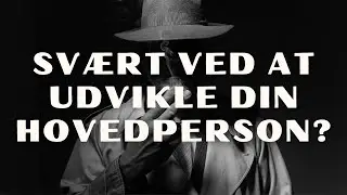 Har du svært ved at udvikle din hovedperson?