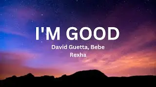 David Guetta, Bebe Rexha - I'm Good (Lyrics) "Blue"