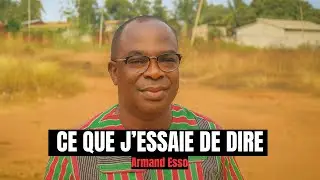 CE QUE J'ESSAIE DE DIRE- Armand Esso