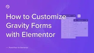 How to Customize Gravity Forms with Elementor | PowerPack Elements Addon