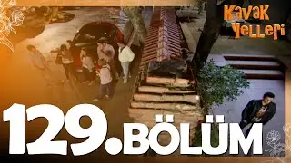 Kavak Yelleri 129. Bölüm - FULL Bölüm