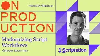 On Production: Modernizing Script Workflows with Steve Vitolo