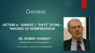 Dr. Robert Vannoy, Genesis, Lecture 6, Genesis 1 “Days” [Yom] – Theories of Interpretation