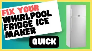 The Ultimate Guide to Fixing Your Whirlpool Fridge Ice Maker