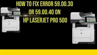 how to fix Error codes 59.00.30 and 59.00.40 on an HP LaserJet Pro 500 printer