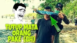 NGAKAK !! PRANK TUTUP MATA ORANG PAKE (BH)