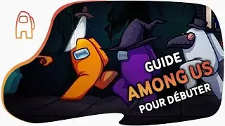 GUIDE Among Us FR - Beginner Tutorial 🔪 Tips & Advice