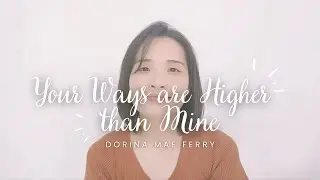 Your Ways Are Higher Than Mine (with Lyrics) | Dorina Cover