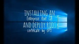Instaling an enterprise root CA and deploy root certificate by GPO